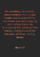Mark 11:15 Notebook: On reaching Jerusalem, Jesus entered the temple courts and began driving out those who were buying and selling there. He ... o: Mark 11:15 Notebook, Bible Verse Journal 1675133271 Book Cover