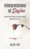 Interpretations of Desire: Mystical love poems by the Sufi Master Muyhiddin Ibn 'Arabi 0995120420 Book Cover