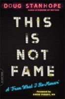 This Is Not Fame: A "From What I Re-Memoir" 0306825740 Book Cover