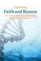 Exploring Faith and Reason: The Reconciliation of Christianity and Biological Evolution 0578110474 Book Cover