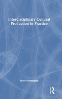 Interdisciplinary Cultural Production in Practice 1032847808 Book Cover
