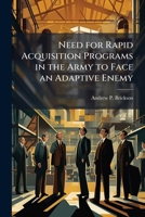 Need for Rapid Acquisition Programs in the Army to Face an Adaptive Enemy 1288290594 Book Cover