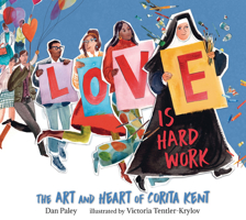 Love Is Hard Work: The Art and Heart of Corita Kent 1536220329 Book Cover