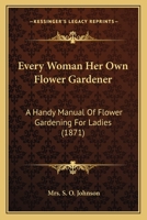 Every Woman her own Flower Gardener 0548675392 Book Cover