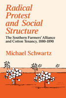Radical Protest and Social Structure: The Southern Farmers' Alliance and Cotton Tenancy, 1880-1890 0226742350 Book Cover