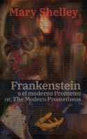 Frankenstein, o el moderno Prometeo - Frankenstein; Or, The Modern Prometheus: Texto paralelo bilingüe - Bilingual edition: Inglés - Español / English - Spanish (Spanish Edition) 1836470827 Book Cover
