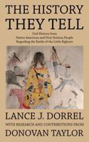 The History They Tell: Oral History from Native American and First Nations People Regarding the Battle of the Little Bighorn B0DLKYCYBZ Book Cover
