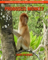 Proboscis Monkey: Amazing Pictures & Fun Facts for Kids 1676873864 Book Cover