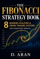 The Fibonacci Strategy Book: 8 Winning Scalping & Swing Trading Systems for Consistent Profits B0H7SY2ZKL Book Cover