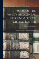Book of the Family and Lineal Descendants of Medad Butler, Late of Stuyvesant, Columbia County, N.y 1016850840 Book Cover