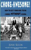 Chore-Awesome: How to Get Your Kids To Do Chores Without Asking 1481234498 Book Cover