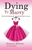 Dying To Marry: Six lovely bridesmaids-and then there was one (Kristina Truly The Dying Series) 1732672148 Book Cover