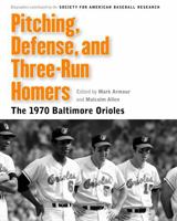 Pitching, Defense, and Three-Run Homers: The 1970 Baltimore Orioles 0803239939 Book Cover