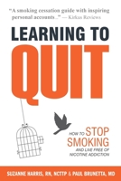 Learning to Quit: Stories of Cigarette Smokers who Committed to Change--and Why It Matters 1944473025 Book Cover