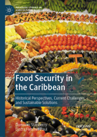 Food Security in the Caribbean: Historical Perspectives, Current Challenges, and Sustainable Solutions (Palgrave Studies in Agricultural Economics and Food Policy) 3031660544 Book Cover