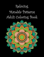 Relaxing Mandala Patterns Adult Coloring Book: Mindful Patterns Mandala Coloring Pages for Stress Relief and Relaxation Stress Relieving Mandala, Anxiety Relief Coloring Pages B0CN3PLWSN Book Cover