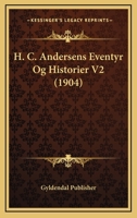 H. C. Andersens Eventyr Og Historier V2 (1904) 1160102597 Book Cover