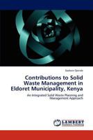 Contributions to Solid Waste Management in Eldoret Municipality, Kenya 3659136867 Book Cover