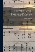 Református Énekes-Könyv: Közönséges Isteni Tiszteletre, Vasárnapi Iskola És Alkalmi Vallásos Összejövetelekre - Primary Source Edition 1017639752 Book Cover