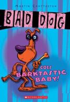Bad Dog Goes Barktastic Baby! 0439677149 Book Cover