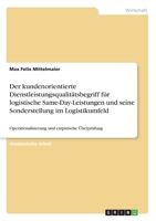 Der kundenorientierte Dienstleistungsqualitätsbegriff für logistische Same-Day-Leistungen und seine Sonderstellung im Logistikumfeld: Operationalisierung und empirische Überprüfung (German Edition) 3346162850 Book Cover