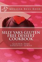 Silly Yaks Gluten Free Dessert Cookbook 149529644X Book Cover