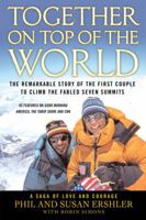 Together on Top of the World: The Remarkable Story of the First Couple to Climb the Fabled Seven Summits 0446570915 Book Cover