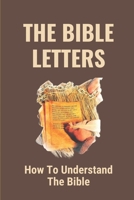 The Bible Letters: How To Understand The Bible: Complete Bible Book Chapters B0991DQCF1 Book Cover