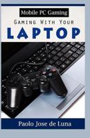 Mobile PC Gaming: Gaming With Your Laptop 1530538327 Book Cover