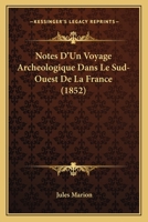 Notes d'un voyage archéologique dans le sud-ouest de la France. 116020621X Book Cover