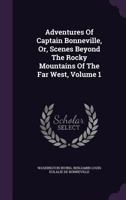 Voyages Et Aventures Du Capitaine Bonneville � l'Ouest Des �tats-Unis d'Am�rique, Au Del� Des Montagnes Rocheuses; Volume 1 1145487319 Book Cover