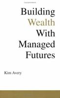 Building Wealth With Managed Futures 0977754804 Book Cover