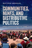 Communities, Mines, and Distributive Politics: Direct Contestation in the Andes 0192848895 Book Cover