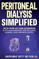 Peritoneal Dialysis Simplified: With Over 65 Case Scenarios in PD Management for Fellows, Nurses, and Nephrologists 0982030878 Book Cover