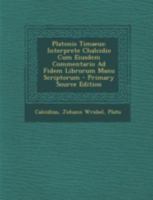 Platonis Timaeus: Interprete Chalcidio Cum Eiusdem Commentario Ad Fidem Librorum Manu Scriptorum 1293680265 Book Cover