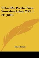 Ueber Die Parabel Vom Verwalter Lukas XVI, 1 FF. (1821) 1160288119 Book Cover