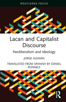 Lacan and Capitalist Discourse: Neoliberalism and Ideology 103252958X Book Cover