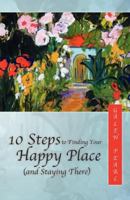 10 Steps to Finding Your Happy Place 0985846208 Book Cover