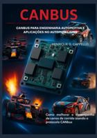 CANBUS para Engenharia Automotiva e Aplicações no Automobilismo: Como melhorar o desempenho de carros de corrida utilizando o protocolo CANBUS B0G4NC96LZ Book Cover