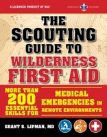 The Scouting Guide to Wilderness First Aid: An Officially-Licensed Book of the Boy Scouts of America: More than 200 Essential Skills for Medical Emergencies in Remote Environments 1510739718 Book Cover