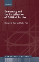 Democracy and the Cartelization of Political Parties (Comparative Politics) 0199586012 Book Cover