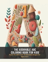 The Adorable ABC Coloring Book for Kids: Teach the ABCs with 50 Adorable Designs for Ages 2 to 5 B0C5FKPKT3 Book Cover