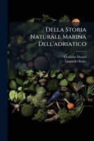 Della Storia Naturale Marina Dell'adriatico: Giuntavi Una Lettera Di Lionardo Sesler... 127478008X Book Cover