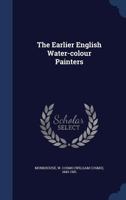 The earlier English water-colour painters 137691056X Book Cover