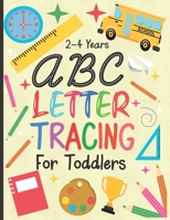 letter tracing for toddlers 2-4 years: ABC Letter Tracing Workbook for Toddler & Preschool ages 2-4 Toddlers learning activity book for practice alpha B08XXY3JR8 Book Cover