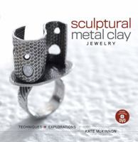 Sculptural Metal Clay Jewelry: Techniques and Explorations 1596681748 Book Cover