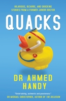Quacks: Hilarious, Bizarre, and Shocking Stories from a Former Junior Doctor 1803782862 Book Cover