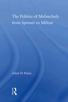 The Politics of Melancholy from Spenser to Milton 0415802911 Book Cover