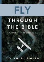 Fly Through the Bible: A Brief Introduction 0802434541 Book Cover