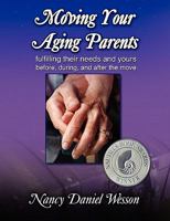 Moving Your Aging Parents: Fulfilling their Needs and Yours Before, During, and After the Move